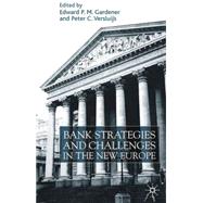 Bank Strategies and Challenges in the New Europe by Gardener, Edward M. P., 9780333949368