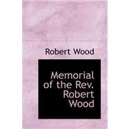 Memorial of the Rev. Robert Wood by Wood, Robert, 9780559219368