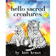 Hello Sacred Creatures by Krans, Kim, 9780762479368