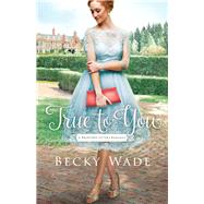 True to You by Wade, Becky, 9780764219368