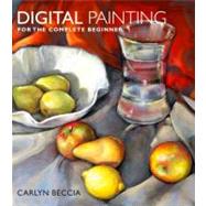 Digital Painting for the Complete Beginner by Beccia, Carlyn, 9780823099368