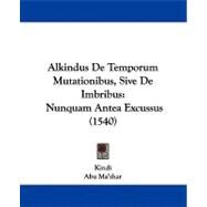 Alkindus de Temporum Mutationibus, Sive de Imbribus : Nunquam Antea Excussus (1540) by Kindi; Ma'shar, Abu; Scalingliis, Johannes Hieronymus a, 9781104609368