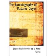 The Autobiography of Madame Guyon by De La Motte Guyon, Jeanne Marie Bouvier, 9781434689368