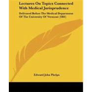 Lectures on Topics Connected with Medical Jurisprudence : Delivered Before the Medical Department of the University of Vermont (1881) by Phelps, Edward John, 9781437039368