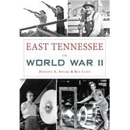 East Tennessee in World War II by Speaks, Dewaine A.; Clift, Ray, 9781467119368
