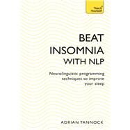 Beat Insomnia with NLP by Adrian Tannock, 9781473679368