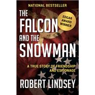 The Falcon and the Snowman A True Story of Friendship and Espionage by Lindsey, Robert, 9781504049368