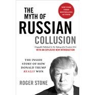 The Myth of Russian Collusion by Stone, Roger, 9781510749368