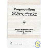 Propagations : Thirty Years of Influence from the Mental Research Institute by Weakland, John H.; Ray, Wendel A., 9781560249368