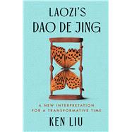 Laozi's Dao De Jing A New Interpretation for a Transformative Time by Laozi; Liu, Ken, 9781668019368