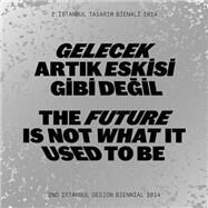 The Future Is Not What It Used to Be / Gelecek Artik Eskisi Gibi Degil: 2nd Istanbul Design Biennial 2014 / 2. Istanbul Tasarim Bienali 2014 by Ryan, Zo; Carruthers, Meredith; Akcan, Esra; Blauvelt, Andrew; Byrne, Emmet, 9783775739368