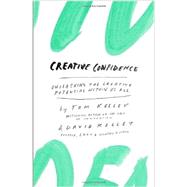Creative Confidence Unleashing the Creative Potential Within Us All by Kelley, Tom; Kelley, David, 9780385349369