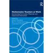 Mathematics Teachers at Work: Connecting Curriculum Materials and Classroom Instruction by Remillard; Janine T., 9780415899369