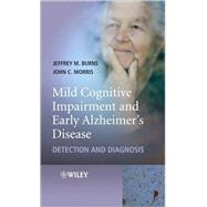 Mild Cognitive Impairment and Early Alzheimer's Disease Detection and Diagnosis by Burns, Jeffrey M.; Morris, John C., 9780470319369