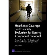 Healthcare Coverage and Disability Evaluation for Reserve Component Personnel Research for the 11th Quadrennial Review of Military Compensation by Thaler, David; Cecchine, Gary; Wong, Anny; Jackson, Timothy, 9780833059369