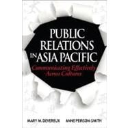 Public Relations in Asia Pacific : Communicating Effectively Across Cultures by Devereux, Mary M.; Peirson-smith, Anne, 9781118179369
