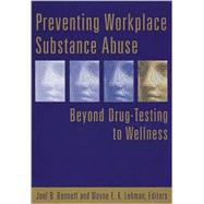 Preventing Workplace Substance Abuse: Beyond Drug Testing to Wellness by Bennett, Joel B., 9781557989369