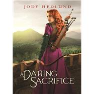 A Daring Sacrifice by Hedlund, Jody, 9780310749370