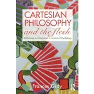Cartesian Philosophy and the Flesh: Reflections on incarnation in analytical psychology by Gray; Frances, 9780415479370