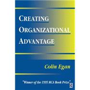 Creating Organizational Advantage by Egan,Colin, 9780750619370