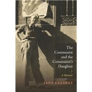 The Communist and the Communist's Daughter by Lazarre, Jane, 9780822369370