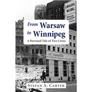 From Warsaw to Winnipeg A Tale of Two Cities by Carter, Stefan, 9780889629370