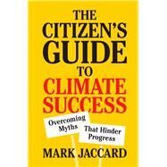 The Citizen's Guide to Climate Success by Jaccard, Mark, 9781108479370