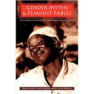 Gender Myths and Feminist Fables The Struggle for Interpretive Power in Gender and Development by Cornwall, Andrea; Harrison, Elizabeth; Whitehead, Ann, 9781405169370