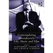 Contemplating Shostakovich: Life, Music and Film by Kirkman,Andrew;Ivashkin,Alexan, 9781409439370