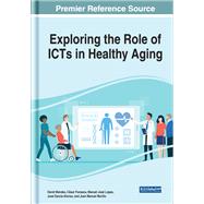 Exploring the Role of Icts in Healthy Aging by Mendes, David; Fonseca, Csar; Lopes, Manuel Jos; Garca-alonso, Jos, 9781799819370
