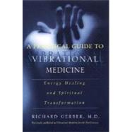 A Practical Guide to Vibrational Medicine by Gerber, Richard, 9780060959371