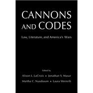 Cannons and Codes Law, Literature, and America's Wars by LaCroix, Alison L.; Masur, Jonathan S.; Nussbaum, Martha C.; Weinrib, Laura, 9780197509371