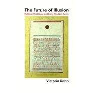 The Future of Illusion by Kahn, Victoria, 9780226379371