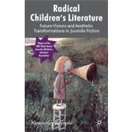 Radical Children's Literature Future Visions and Aesthetic Transformations in Juvenile Fiction by Reynolds, Kimberley, 9780230239371