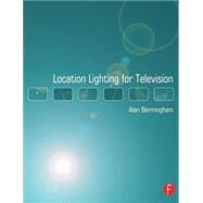 Location Lighting for Television by Bermingham; Alan, 9780240519371