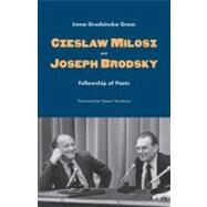 Czeslaw Milosz and Joseph Brodsky : Fellowship of Poets by Irena Grudzinska Gross, 9780300149371