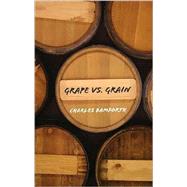 Grape vs. Grain: A Historical, Technological, and Social Comparison of Wine and Beer by Charles Bamforth, 9780521849371