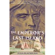 The Emperor's Last Island A Journey to St. Helena by BLACKBURN, JULIA, 9780679739371