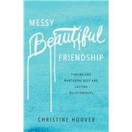 Messy Beautiful Friendship by Hoover, Christine, 9780801019371