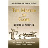 The Master of the Game by Edward of Norwich; Baillie-grohman, William A.; Baillie-Grohman, F. N., 9780812219371