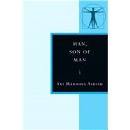 Man, Son of Man by Ashish, Sri Madhava, 9780835609371
