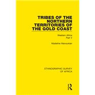 Tribes of the Northern Territories of the Gold Coast: Western Africa Part V by Manoukian; Madeline, 9781138239371