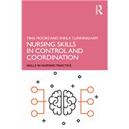 Nursing Skills in Control and Coordination by Tina Moore; Sheila Cunningham, 9781138479371
