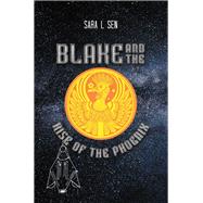 Blake and the Rise of the Phoenix by Sen, Sara L., 9781504399371