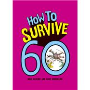 How to Survive 60 by Haskins, Mike; Whichelow, Clive, 9781849539371