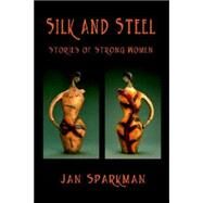 Silk and Steel by Sparkman, Jan, 9781893239371