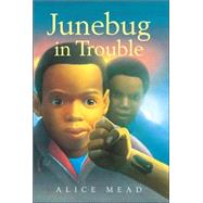 Junebug in Trouble by MEAD, ALICE, 9780440419372