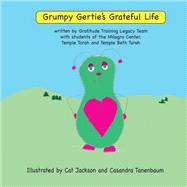 Grumpy Gertie's Grateful Life by Robbins-garrett, Carol R.; Tannenbaum, Cassandra; Austin, Christine; Dominick, Karen; Mills, Troy, 9781502929372