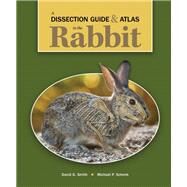 A Dissection Guide & Atlas to the Rabbit by David G. Smith, Michael P. Schenk, 9781617319372