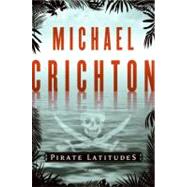 Pirate Latitudes by Crichton, Michael, 9780061929373